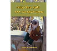 Milo the Yeti and the Spiral Grove: A Cozy Tale of Friendship, Magic and Adeventure (The Adventures of Milo the Yeti)