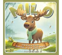 Milo the Young Moose - Guardian of the Quiet Marsh: A Gentle Adventure of Courage, Calm, and Nature for Children Ages 4-10