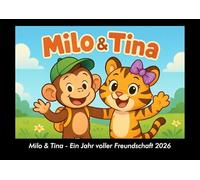 Milo & Tina - Ein Jahr voller Freundschaft 2026 Fotokalender DIN A3: Monatskalender mit Kinder-Motiven von Tieren, Reisen, Freundschaft und Abenteuern