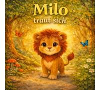 Milo traut sich: Eine liebevolle Geschichte über Mut