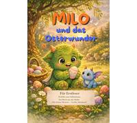Milo und das kleine Osterwunder: Ein wunderschönes Erstleserbuch für Kinder ab 7 Jahren für die Osterzeit und den Frühling. Perfekt zum Selberlesen. ... - Große Abenteuer (Erstlesebuch-Reihe))