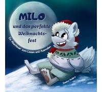 Milo und das perfekte Weihnachtsfest: Ein Abenteuer zum Lesen und Ausmalen