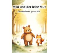 Milo und der leise Mut: kleine Schritte, großer Mut (Milos Abenteuerwelt)