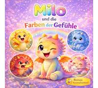 Milo und die Farben der Gefühle: Ein liebevolles Kinderbuch über Emotionen und Gefühle für Kinder ab 3 Jahren - Lernen, verstehen und zur Ruhe kommen (Milo, den kleinen Drachen)