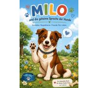 Milo und die geheime Sprache der Hunde: Ein liebevolles Kinderbuch über Hundesprache und den richtigen Umgang, ab 5 Jahre | mit Bonusseiten, Urkunde, Ausmalbild (Tierisch gute Kinderbücher)
