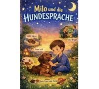 Milo und die Hundesprache: Eine Kinder-Gute-Nacht-Geschichte über den richtigen Umgang mit Hunden (Milo und die Hundewelt)