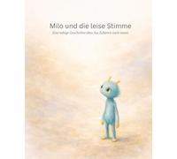 Milo und die leise Stimme: Eine ruhige Geschichte über das Zuhören nach innen (Milo-Reihe)