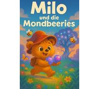 Milo und die Mondbeeren: Ein fantasievolles Gutenachtbuch voller Abenteuer, Freundschaft und süßer Träume