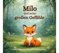 Milo und seine großen Gefühle: Ein liebevolles Kinderbuch über Emotionen, Selbstregulation und gefühlsstarke Kinder