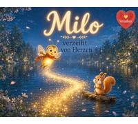 Milo verzeiht von Herzen: Eine Vorlesegeschichte über das Verzeihen und Vertrauen - für Kinder ab 3 Jahren (Milo aus dem Leuchtwald)