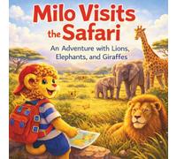 Milo Visits the Safari: An Adventure with Lions, Elephants, and Giraffes (Milo Adventure Series)