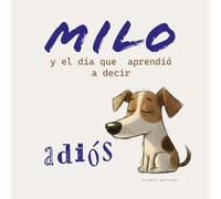 Milo y el día que aprendió a decir adiós: Un cuento infantil sobre el amor, la pérdida y los recuerdos