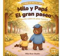 Milo y Papá: El gran paseo: Cuento ilustrado sobre el amor familiar para niños de 1 a 5 años - Una tierna historia para dormir sobre el vínculo entre ... y sentirse seguro (La Serie de Milo el Osito)