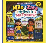 Milo & Zara My Body Is My Treasure!: Body Safety: in the Body Safety Adventures Series:: An Empowering Children's Book That Teaches Body Safety, ... Safe and Unsafe Touches, and Trusted Adults