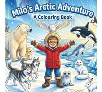 Milo's Adventure Series: Arctic Adventure Colouring Book for Kids Ages 4-7 | Meet Amazing Arctic Animals with Milo