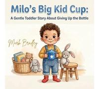 Milo's Big Kid Cup: A Gentle Toddler Story About Giving Up the Bottle (Milo and Pippin)
