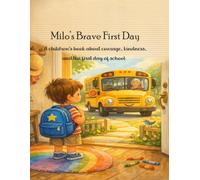 Milo's Brave First Day: A Children's Book about Courage, Kindness, and the First Day of School