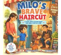 Milo's Brave Haircut: A Story About Facing Fears One Small Step at a Time (Living Well / For Kids)