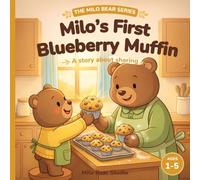 Milo's First Blueberry Muffin: A Sharing Picture Book for Toddlers Ages 1-5 - A Gentle Bedtime Story About Baking Together, Trying Something New & Sharing with Family (The Milo Bear Series)