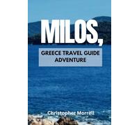 Milos, Greece Travel Guide Adventure: Your all-in-one handbook for exploring hidden gems, top attractions, relaxation hotspots, beautiful beaches, ... Uncovered: City by City/ Island by Island)
