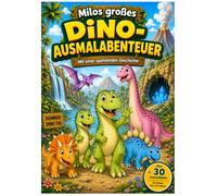 Milos großes Dino-Ausmalabenteuer: Über 30 Ausmalbilder mit einer spannenden Geschichte (Milo und seine Freunde aus dem Donner-Dino-Tal)