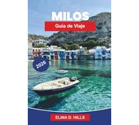 MILOS Guía de viaje 2026: Descubre formaciones rocosas únicas, playas cristalinas, pueblos encantadores, gastronomía local y consejos prácticos para tu escapada a islas griegas