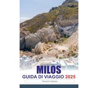 MILOS Guida di viaggio 2025: Esplora spiagge incontaminate, villaggi incantevoli, antiche rovine e paesaggi mozzafiato sull'idilliaca isola della Grecia