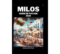 MILOS GUIDE DE VOYAGE 2025: Conseils de voyage essentiels pour explorer Milos en toute sécurité, confortablement et efficacement