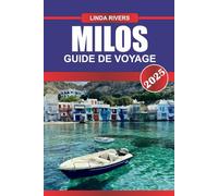 MILOS Guide de voyage 2025: Découvrez des paysages volcaniques, des plages isolées et de charmants villages des Cyclades.