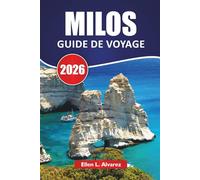 MILOS GUIDE DE VOYAGE 2026: Les meilleures choses à faire, les plages, la cuisine locale, les sentiers de randonnée et les conseils de voyage pour explorer l'île romantique de la Grèce