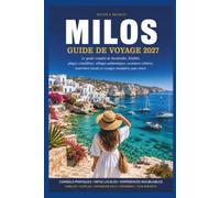 MILOS GUIDE DE VOYAGE 2027: Le guide complet de Sarakiniko, Kleftiko, plages cristallines, villages authentiques, aventures côtières, nourriture locale et voyages insulaires sans stress