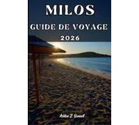 MILOS GUIDE DE VOYAGE: Votre guide touristique pour un séjour mémorable lors de votre visite de cette destination.