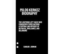 Milos Kerkez Biography: The Lightning Left-Back Who Conquered Three Nations A Footballing Odyssey of Betrayal, Brilliance, and Belonging
