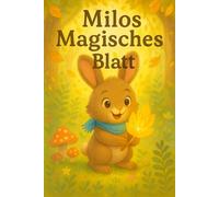Milos magisches Blatt: Ein zauberhaftes Bilderbuch über Freundschaft, Natur und das Teilen von Schätzen
