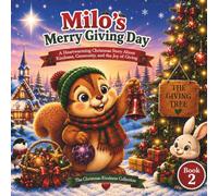Milo's Merry Giving Day: A Heartwarming Christmas Story About Kindness, Generosity, and the Joy of Giving for Ages 3-5 (The Christmas Kindness Collection)