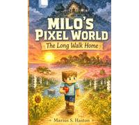 Milo's Pixel World. The Long Walk Home: A story where every choice is yours to make. (Interactive Illustrated Adventures for Kids Ages 6-8: Choose What Happens Next)