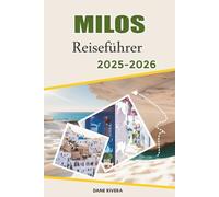 MILOS Reiseführer 2025-2026: Von Adamas nach Plaka: Inselrouten, Sonnenuntergänge und Tagesausflüge rund um Milos und die umliegenden Inseln