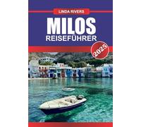MILOS Reiseführer 2025: Entdecken Sie vulkanische Landschaften, einsame Strände und charmante Dörfer auf den Kykladen.
