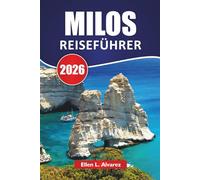 MILOS REISEFÜHRER 2026: Top-Aktivitäten, Strände, lokale Küche, Wanderwege und Reisetipps für die Erkundung der romantischen Insel Griechenlands