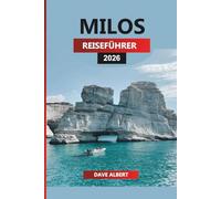 MILOS REISEFÜHRER 2026: Top Strände, versteckte Dörfer, Kultur & Inselrouten für Ihren Urlaub in Milos Griechenland
