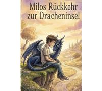 Milos Rückkehr zur Dracheninsel: Ein magisches Abenteuer über Freundschaft, Mut und die Kraft der Erinnerung - Cozy Fantasy für Kinder und Träumer (Milos magische Abenteuer)