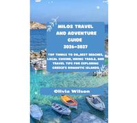 Milos Travel And Adventure Guide 2026-2027: Top Things to Do, Best Beaches, Local Cuisine, Hiking Trails, and Travel Tips for Exploring Greece’s Romantic Islands (ULTIMATE TOURIST GUIDEBOOK)