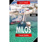 MILOS TRAVEL GUIDE 2026: Explore Greece with Unique Rock Formations, Crystal Beaches, Sea Caves, and Aegean Island Beauty