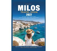 MILOS TRAVEL GUIDE 2027: The Complete Guide to Sarakiniko, Kleftiko, Crystal-Clear Beaches, Authentic Villages, Coastal Adventures, Local Food, and Stress-Free Island Travel
