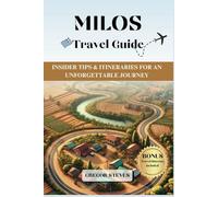 MILOS TRAVEL GUIDE: Insider Tips & Itineraries for an Unforgettable Journey