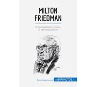 Milton Friedman: El monetarismo frente al keynesianismo (Cultura económica)