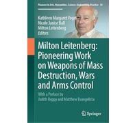 Milton Leitenberg: Pioneering Work on Weapons of Mass Destruction, Wars and Arms Control: 34 (Pioneers in Arts, Humanities, Science, Engineering, Practice, 34)