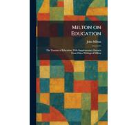 Milton on Education: The Tractate of Education, With Supplementary Extracts From Other Writings of Milton