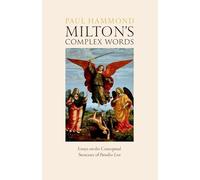 Milton's Complex Words: Essays on the Conceptual Structure of Paradise Lost