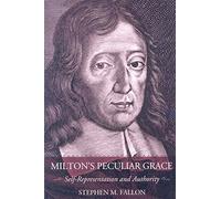 [Milton's Peculiar Grace: Self-Representation and Authority] (By: Stephen M. Fallon) [published: August, 2008]